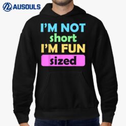 I'm Not Short I'm Fun Sized Funny Sayings Hoodie