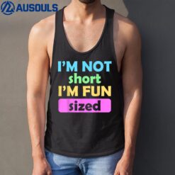 I'm Not Short I'm Fun Sized Funny Sayings Tank Top