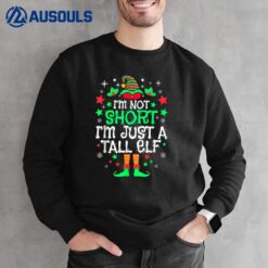 I'm Not Short I'm Just A Tall Elf Matching Family Christmas Sweatshirt