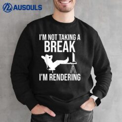 I'M Not Taking A Break I'M Rendering - Video Editor Editing Sweatshirt