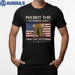 I'm Not The Veterans Wife I Am The Veteran Army Veteran T-Shirt