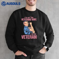 I'm Not The Veterans Wife I Am The Veteran Female Veteran Sweatshirt