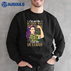 I'm Not The Veteran's Wife I Am The Veteran Proud Sweatshirt