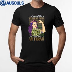 I'm Not The Veteran's Wife I Am The Veteran Proud T-Shirt