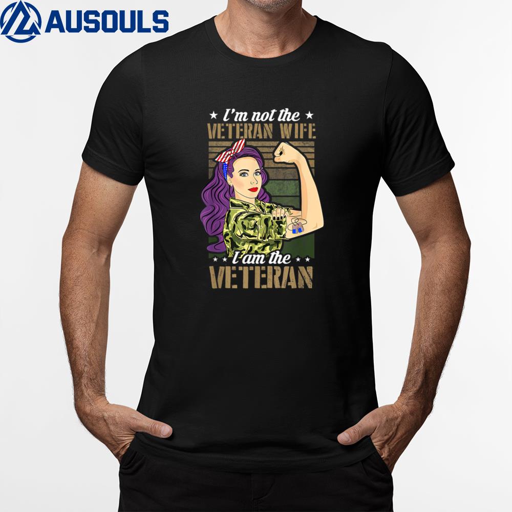 I'm Not The Veteran's Wife I Am The Veteran Proud Unisex T-Shirt