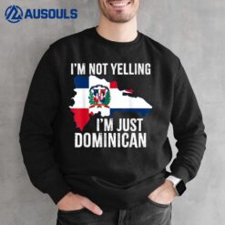 Im Not Yelling Im Just Dominican Dominican Republic Flag Sweatshirt