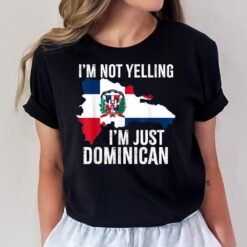 Im Not Yelling Im Just Dominican Dominican Republic Flag T-Shirt