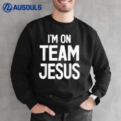 I'm On Team Jesus Christian Sweatshirt