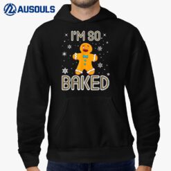 I'm So Baked Gingerbread Man Christmas Funny Cookie Baking Hoodie