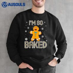 I'm So Baked Gingerbread Man Christmas Funny Cookie Baking Sweatshirt