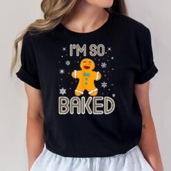 I'm So Baked Gingerbread Man Christmas Funny Cookie Baking T-Shirt