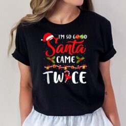 I'm So Good Santa Came Twice Christmas T-Shirt