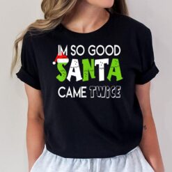 I'm So Good Santa Came Twice Funny Couple Christmas 2022 T-Shirt