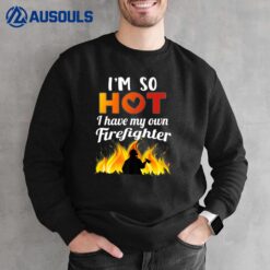 I'm So Hot I Have My Own Firefighter Firefighters Fire Ver 2 Sweatshirt