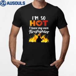 I'm So Hot I Have My Own Firefighter Firefighters Fire Ver 2 T-Shirt