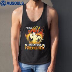 I'm So Hot I Have My Own Firefighter Wife - Girlfriend Tank Top