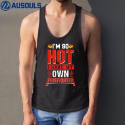 Im So Hot I Have My Won Firefighter Tank Top