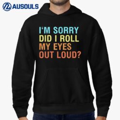 I'm Sorry Did I Roll My Eyes Out Loud Funny Sarcastic Hoodie