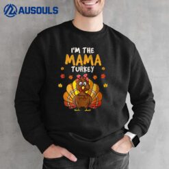 I'm The Mama Turkey Thanksgiving 2022 Family Autumn Fall  Ver 2 Sweatshirt