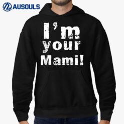 I'm Your Mami Mom Mama Funny Mother's Day Hoodie