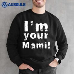I'm Your Mami Mom Mama Funny Mother's Day Sweatshirt