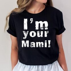 I'm Your Mami Mom Mama Funny Mother's Day T-Shirt