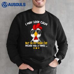 I May Look Calm But In My Head I'Ve Pecked You 3 Times Ver 2 Sweatshirt