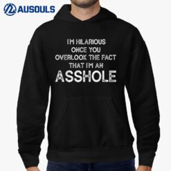 I'M Hilarious Once You Overlook The Fact That I'M An Asshole Hoodie