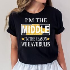 I'M The Middle I'M The Reason We Have Rules T-Shirt