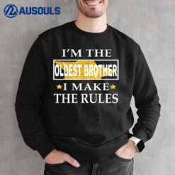 I'M The Oldest Brother I Make The Rules Sweatshirt