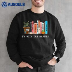 I'm with The Banned Books I Read Banned Books Lovers Sweatshirt