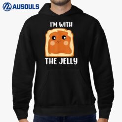 I'm with the Jelly Funny Peanut butter and jelly Hoodie