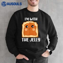 I'm with the Jelly Funny Peanut butter and jelly Sweatshirt