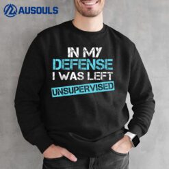 In My Defense I Was Left Unsupervised Funny Vintage Sweatshirt