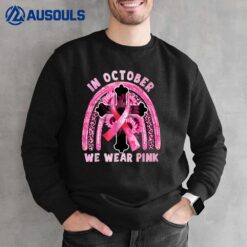 In October We Wear Pink Jesus Cross Breast Cancer Awareness Sweatshirt