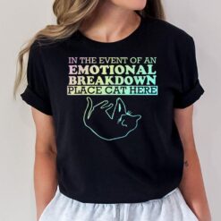 In The Event Of An Emotional Breakdown Place Cat Here Joke T-Shirt