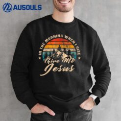 In The Morning When I Rise Give Me Jesus Christian Vintage Sweatshirt