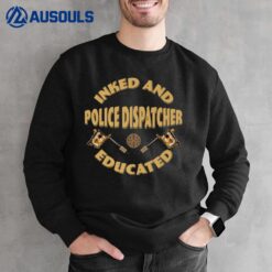 Inked And Educated Police Dispatcher Sweatshirt