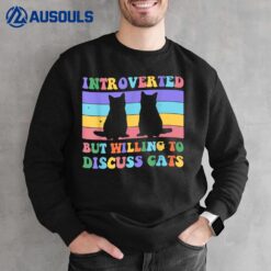 Introverted But Willing To Discuss Cats Funny Introverts Sweatshirt