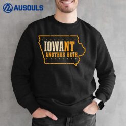 Iowa State Map I want another Beer Funny Drinking Sweatshirt