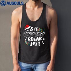 Is it Christmas Break Yet Christmas Gifts For Teacher Women Tank Top