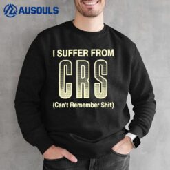 I suffer from CRS Sweatshirt