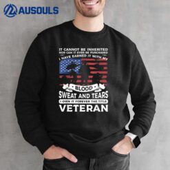 It Cannot Be Inherited Nor Can It Ever Be Purchased Veteran Sweatshirt