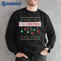 It Is Christmas Ugly Christmas Sweater Funny Sign Ornaments Sweatshirt