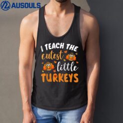 I teach the cutest little turkeys for teacher thanksgiving Tank Top