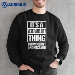 It's A Veterans Day Thing You Wouldn't Understand Veteran Sweatshirt