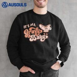 It's All Gravy Baby Funny Thanksgiving Dinner Gravy Boat Sweatshirt