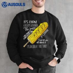 It's Corn A Big Lump With Knobs It Has The Juice Funny Meme Sweatshirt