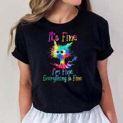 It's Fine I'm Fine Everything Is Fine Funny Cat Tie Dye T-Shirt