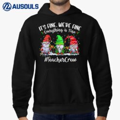 It's Fine We're Fine Everything Is Fine Gnome Teacher Crew Hoodie